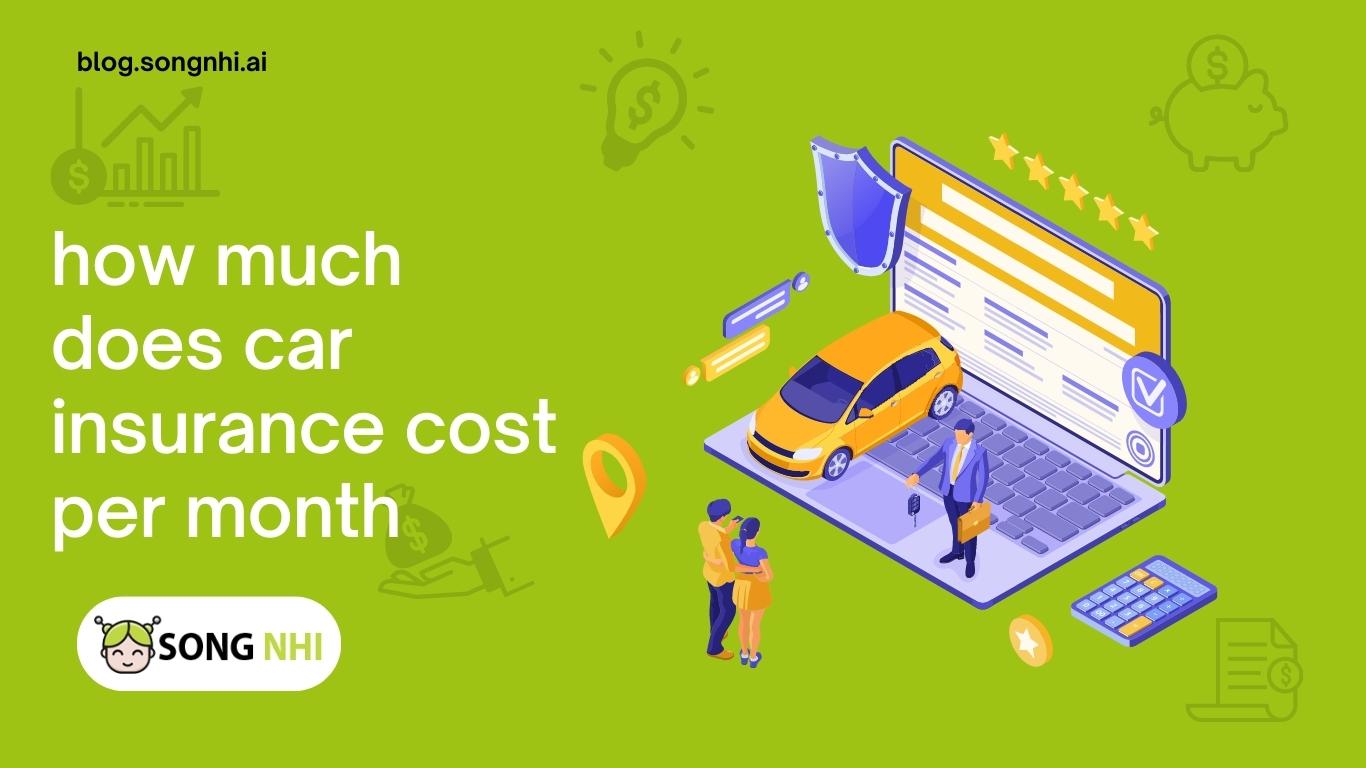 How Much Does Car Insurance Cost Per Month? Song Nhi Blog